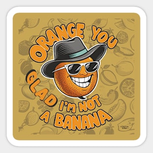 Orange you glad Sticker